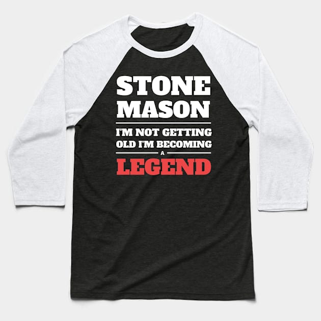 Stone Mason I'm Not Getting Old I'm Becoming a Legend Baseball T-Shirt by Crafty Mornings